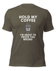 Army Milk Sandwich T-shirt with bold white text Hold My Coffee, I'm About to Prove You Wrong and steaming to-go cup graphic, unisex funny graphic tee.