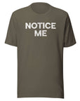 Front view of a army Milk Sandwich t-shirt with bold distressed white text that says NOTICE ME in uppercase letters.