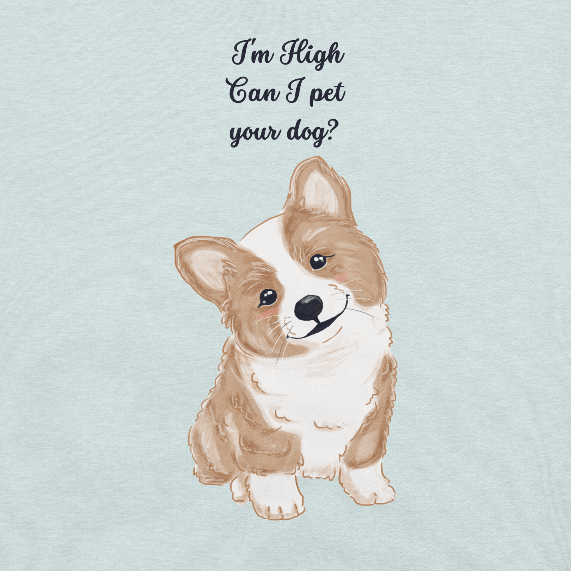 Close-up of heather prism ice blue Milk Sandwich T-shirt with illustrated corgi and playful text I&#39;m High Can I Pet Your Dog, funny stoner dog graphic design.