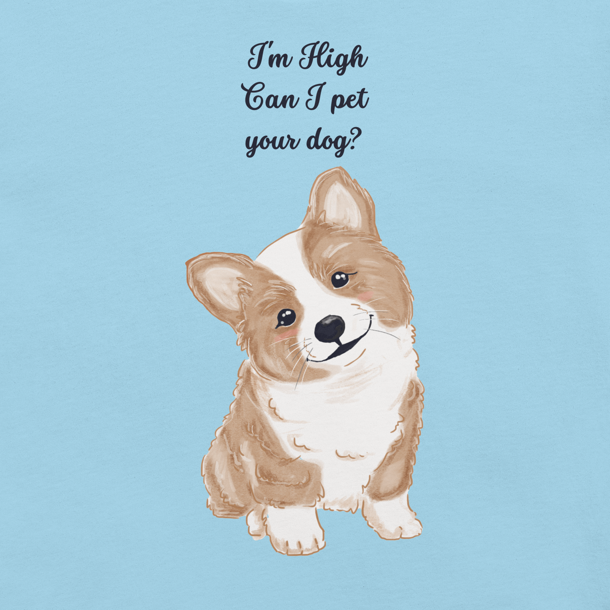 Close-up of ocean blue Milk Sandwich T-shirt with illustrated corgi and playful text I&#39;m High Can I Pet Your Dog, funny stoner dog graphic design.