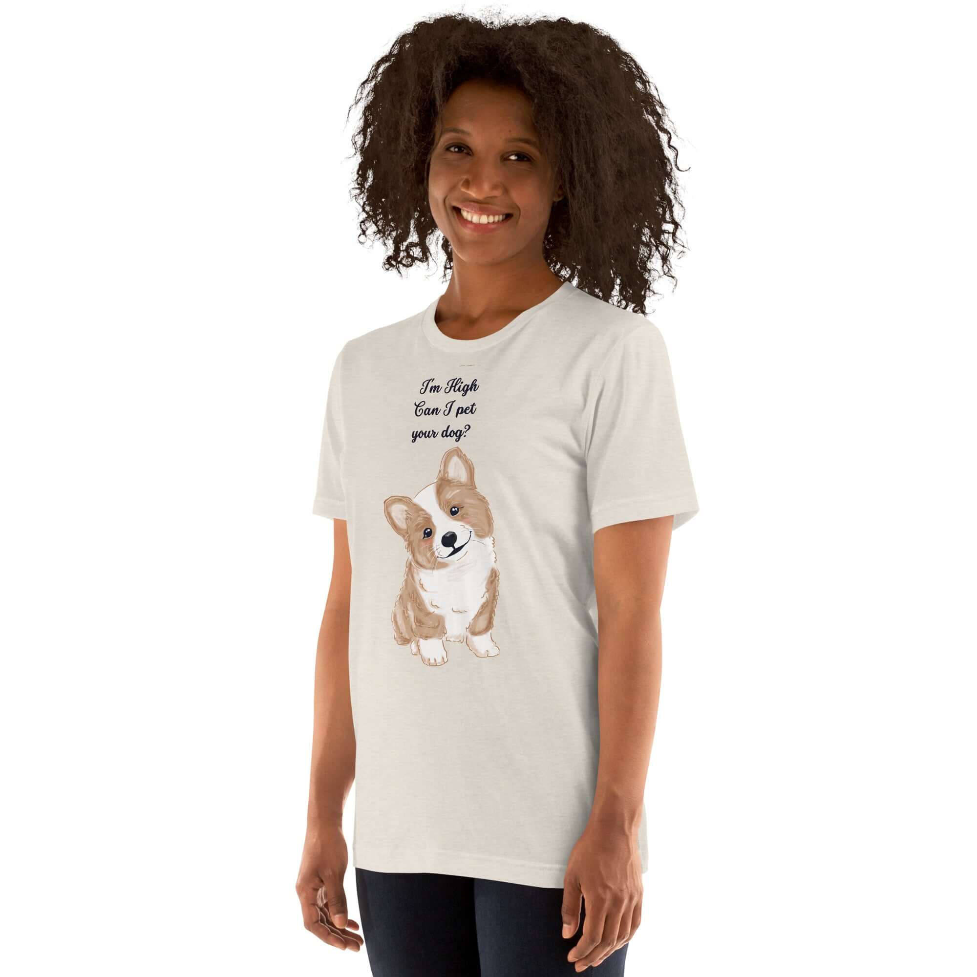 Unisex t-shirt featuring &quot;I&#39;m High, Can I Pet Your Dog?&quot; with a cute corgi design, model wearing it. Soft and stylish.