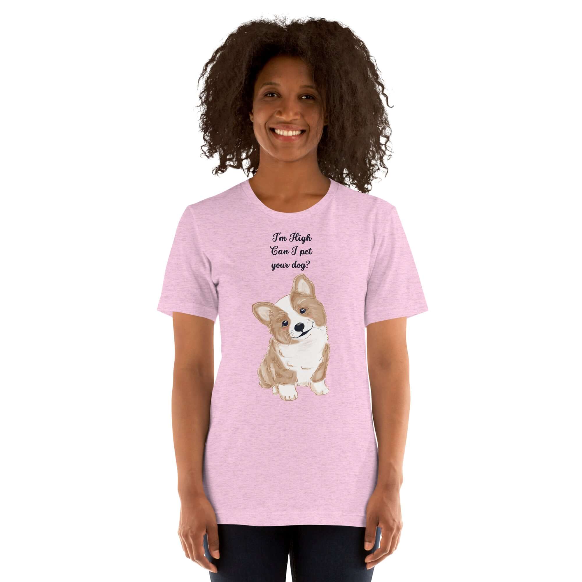 Unisex t-shirt in pink with &quot;I&#39;m High, Can I pet your dog?&quot; design featuring an adorable corgi. Perfect for dog lovers!